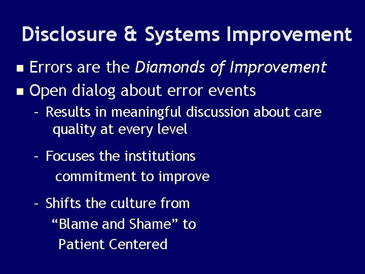Disclosure & Systems Improvement Errors are the Diamonds of Improvement n Open dialog about