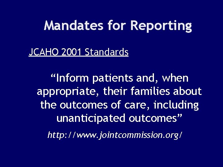 Mandates for Reporting JCAHO 2001 Standards “Inform patients and, when appropriate, their families about