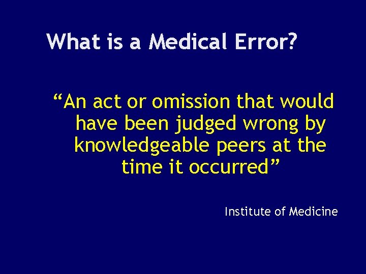 What is a Medical Error? “An act or omission that would have been judged