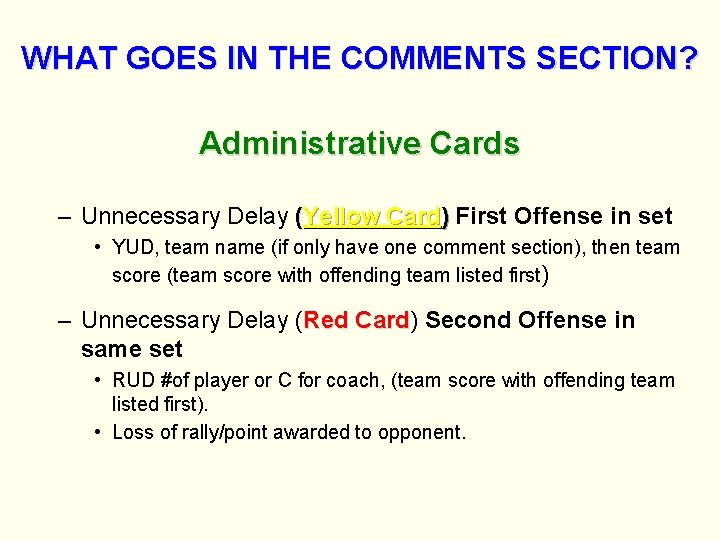 WHAT GOES IN THE COMMENTS SECTION? Administrative Cards – Unnecessary Delay (Yellow Card) First