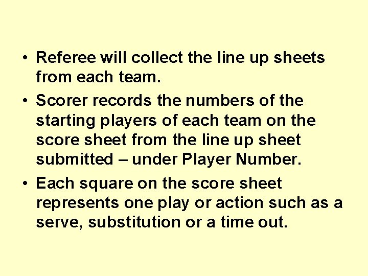  • Referee will collect the line up sheets from each team. • Scorer
