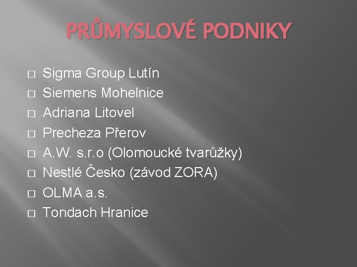 PRŮMYSLOVÉ PODNIKY � � � � Sigma Group Lutín Siemens Mohelnice Adriana Litovel Precheza