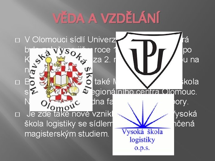 VĚDA A VZDĚLÁNÍ � � � V Olomouci sídlí Univerzita Palackého, která byla založena