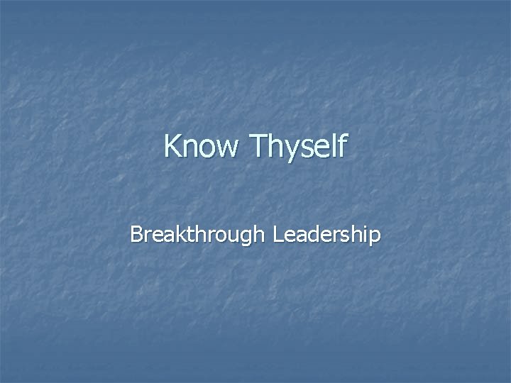 Know Thyself Breakthrough Leadership 