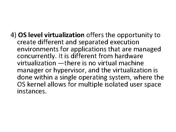 4) OS level virtualization offers the opportunity to create different and separated execution environments