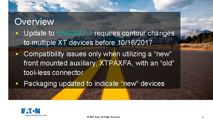 Overview • Update to EN 60947 -1 requires contour changes to multiple XT devices