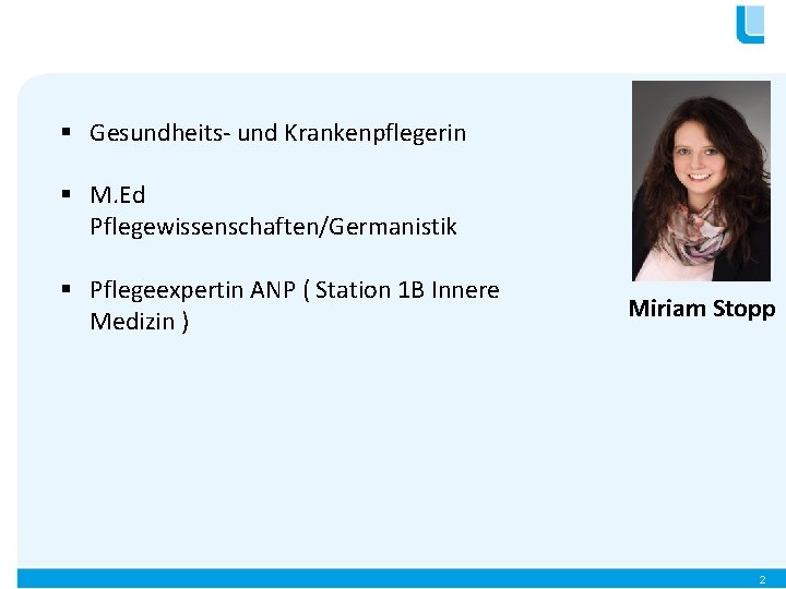 § Gesundheits- und Krankenpflegerin § M. Ed Pflegewissenschaften/Germanistik § Pflegeexpertin ANP ( Station 1