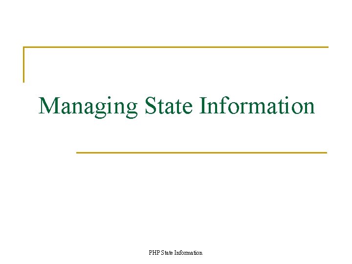 Managing State Information PHP State Information 
