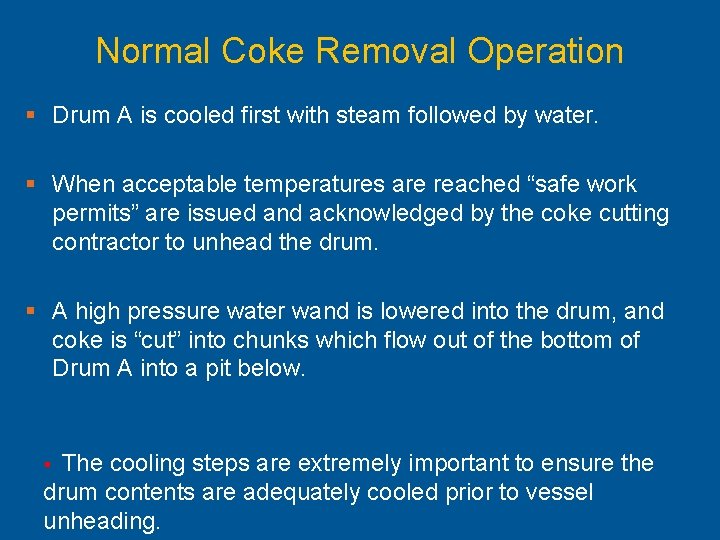 Normal Coke Removal Operation § Drum A is cooled first with steam followed by