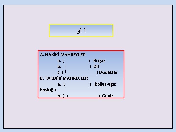  ﺍ ﺍﻭ A. HAKİKİ MAHRECLER a. ( ) Boğaz b. ﺍ ) Dil