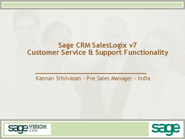 Sage CRM Sales. Logix v 7 Customer Service & Support Functionality Kannan Srinivasan –