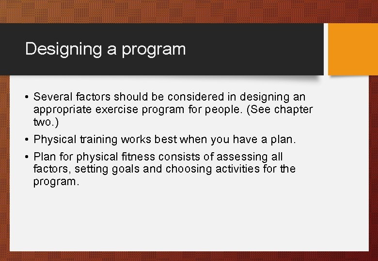 Designing a program • Several factors should be considered in designing an appropriate exercise