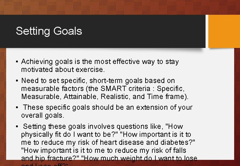 Setting Goals • Achieving goals is the most effective way to stay motivated about