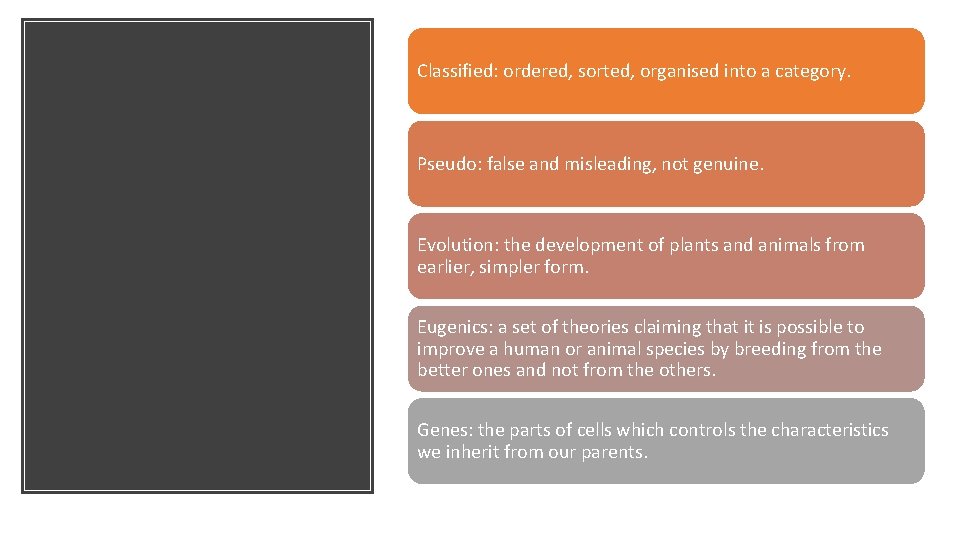 Classified: ordered, sorted, organised into a category. Pseudo: false and misleading, not genuine. Evolution: Classified: ordered, sorted, organised into a category. Pseudo: false and misleading, not genuine. Evolution: