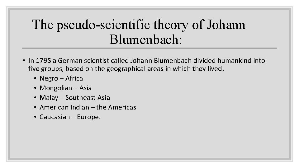 The pseudo-scientific theory of Johann Blumenbach: • In 1795 a German scientist called Johann The pseudo-scientific theory of Johann Blumenbach: • In 1795 a German scientist called Johann