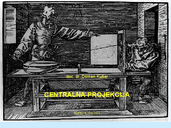 doc. dr. Domen Kušar CENTRALNA PROJEKCIJA Ljubljana, maj 2011 