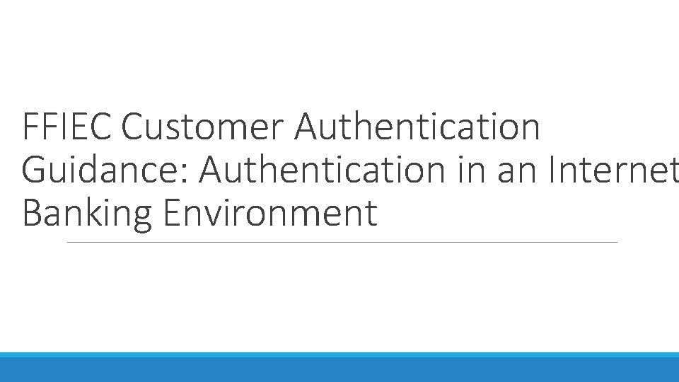 FFIEC Customer Authentication Guidance: Authentication in an Internet Banking Environment 