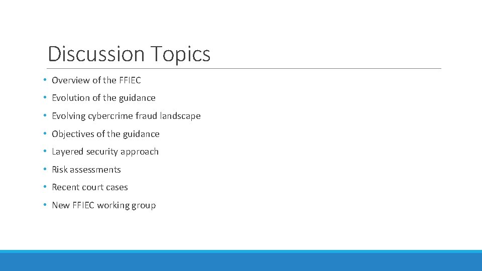 Discussion Topics • Overview of the FFIEC • Evolution of the guidance • Evolving