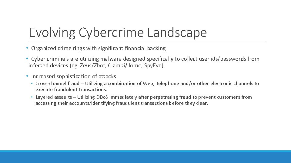 Evolving Cybercrime Landscape • Organized crime rings with significant financial backing • Cyber criminals