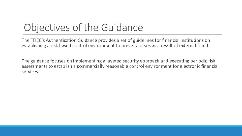 Objectives of the Guidance The FFIEC’s Authentication Guidance provides a set of guidelines for