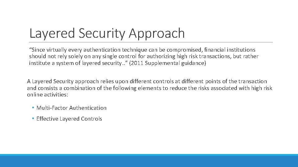 Layered Security Approach “Since virtually every authentication technique can be compromised, financial institutions should
