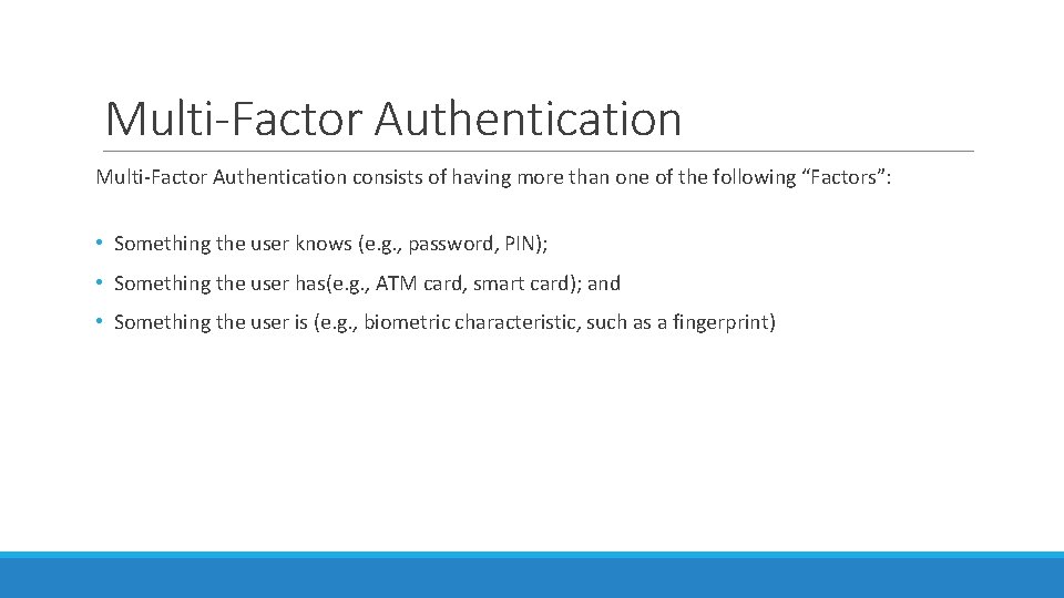 Multi-Factor Authentication consists of having more than one of the following “Factors”: • Something