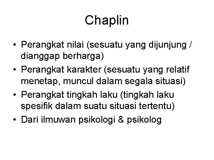 Chaplin • Perangkat nilai (sesuatu yang dijunjung / dianggap berharga) • Perangkat karakter (sesuatu