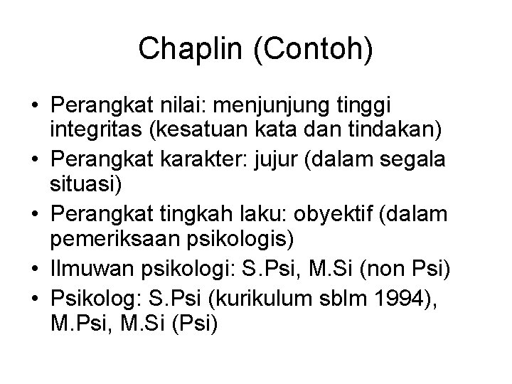 Chaplin (Contoh) • Perangkat nilai: menjunjung tinggi integritas (kesatuan kata dan tindakan) • Perangkat