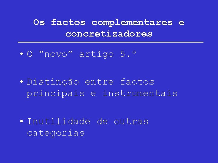 Os factos complementares e concretizadores • O “novo” artigo 5. º • Distinção entre