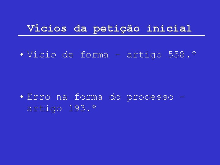 Vícios da petição inicial • Vício de forma – artigo 558. º • Erro