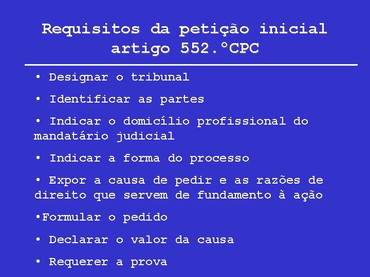 Requisitos da petição inicial artigo 552. ºCPC • Designar o tribunal • Identificar as