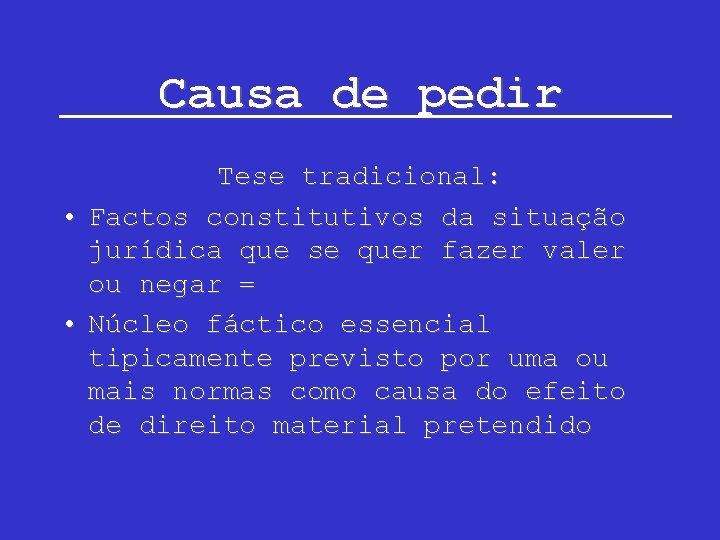 Causa de pedir Tese tradicional: • Factos constitutivos da situação jurídica que se quer