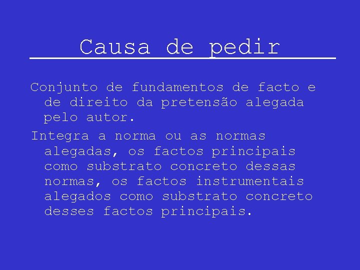 Causa de pedir Conjunto de fundamentos de facto e de direito da pretensão alegada