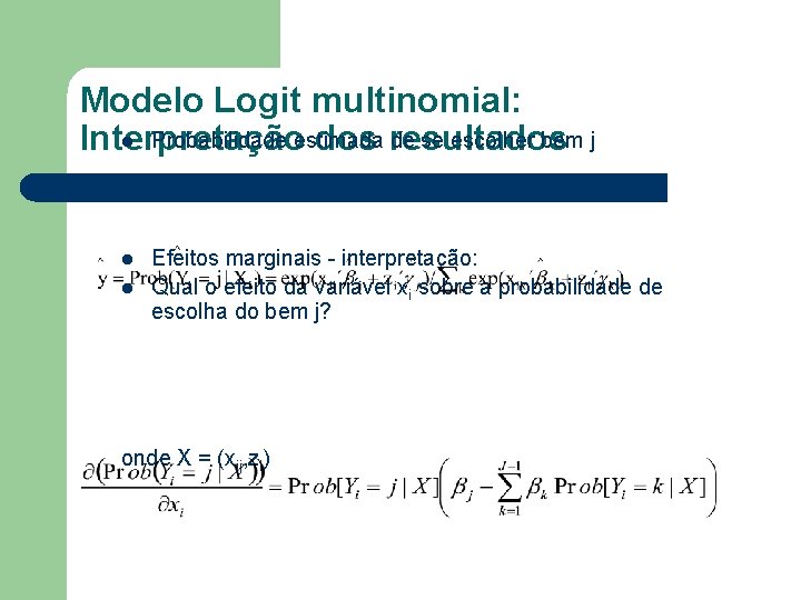 Modelo Logit multinomial: l Probabilidade estimada de se escolher bem j Interpretação dos resultados