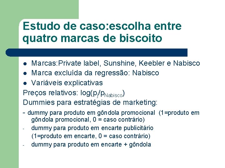 Estudo de caso: escolha entre quatro marcas de biscoito Marcas: Private label, Sunshine, Keebler