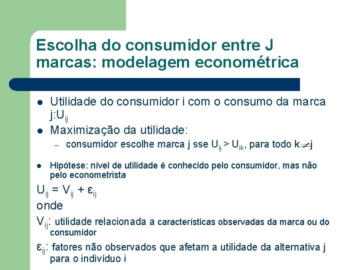 Escolha do consumidor entre J marcas: modelagem econométrica l l Utilidade do consumidor i