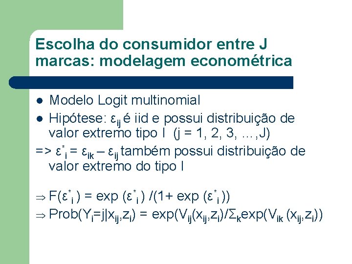 Escolha do consumidor entre J marcas: modelagem econométrica Modelo Logit multinomial l Hipótese: εij