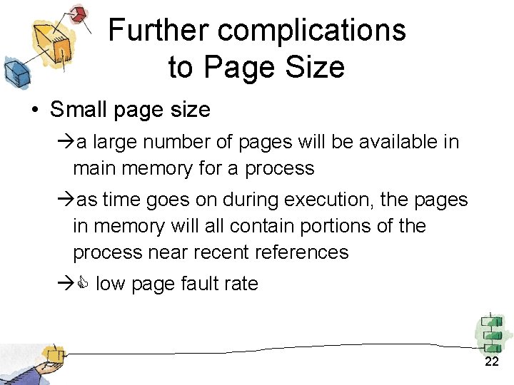 Further complications to Page Size • Small page size a large number of pages