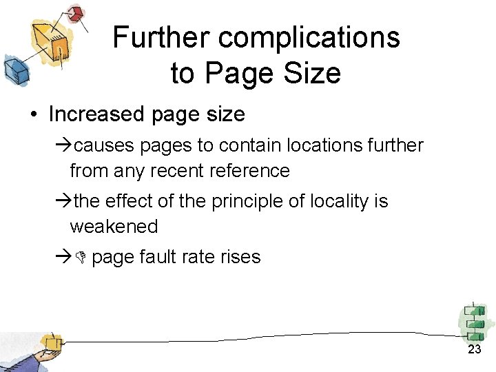Further complications to Page Size • Increased page size causes pages to contain locations