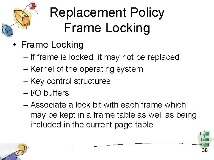 Replacement Policy Frame Locking • Frame Locking – If frame is locked, it may