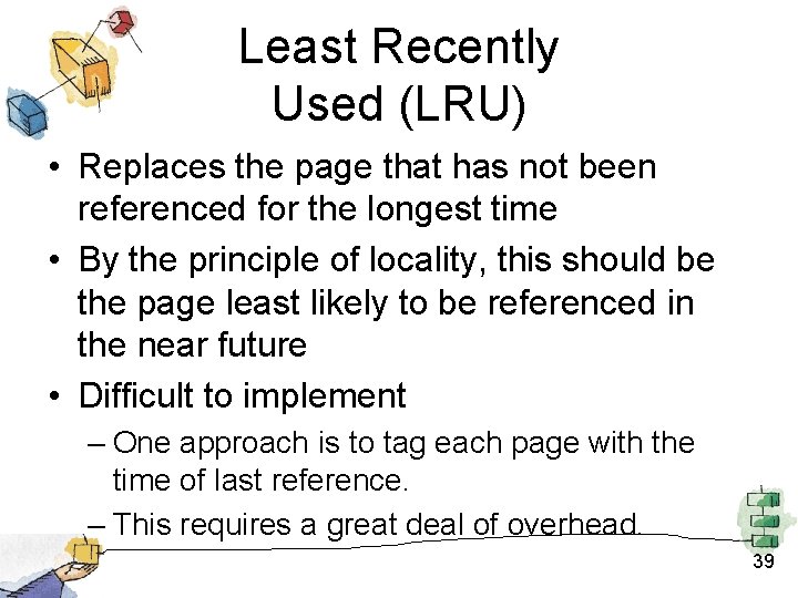 Least Recently Used (LRU) • Replaces the page that has not been referenced for