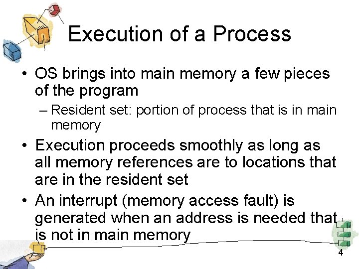 Execution of a Process • OS brings into main memory a few pieces of
