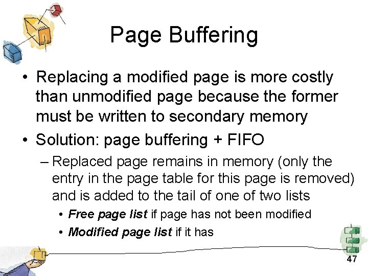 Page Buffering • Replacing a modified page is more costly than unmodified page because