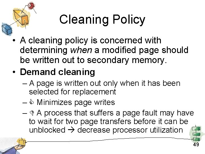 Cleaning Policy • A cleaning policy is concerned with determining when a modified page