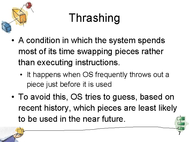 Thrashing • A condition in which the system spends most of its time swapping