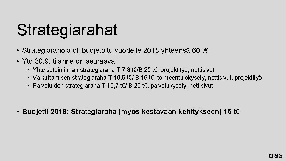 Strategiarahat • Strategiarahoja oli budjetoitu vuodelle 2018 yhteensä 60 t€ • Ytd 30. 9.