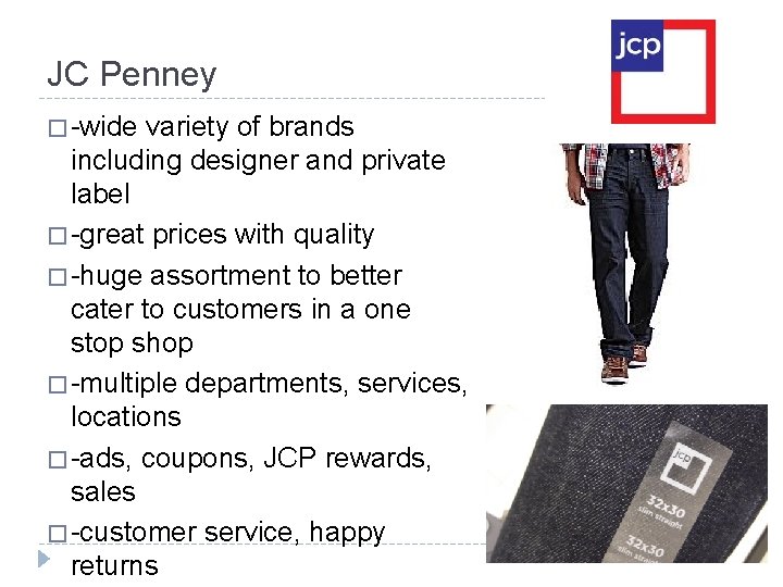 JC Penney � -wide variety of brands including designer and private label � -great