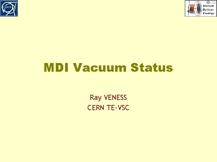 MDI Vacuum Status Ray VENESS CERN TE-VSC MDI Vacuum Status Ray VENESS CERN TE-VSC