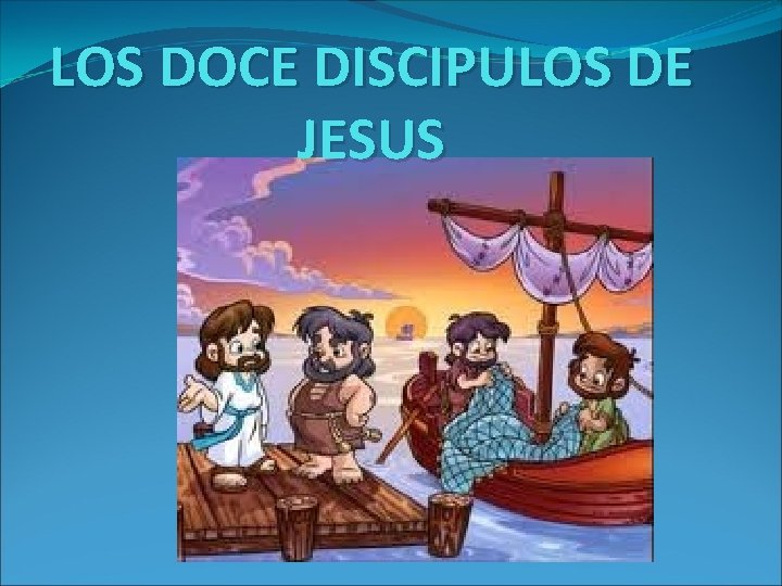 LOS DOCE DISCIPULOS DE JESUS 