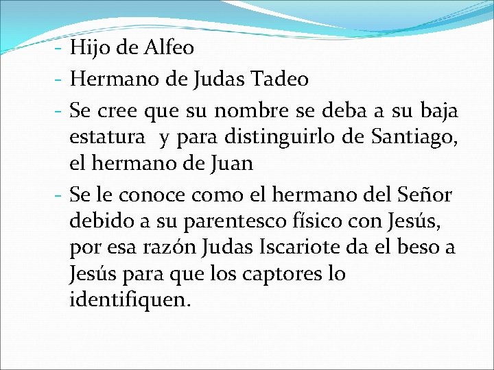 - Hijo de Alfeo - Hermano de Judas Tadeo - Se cree que su